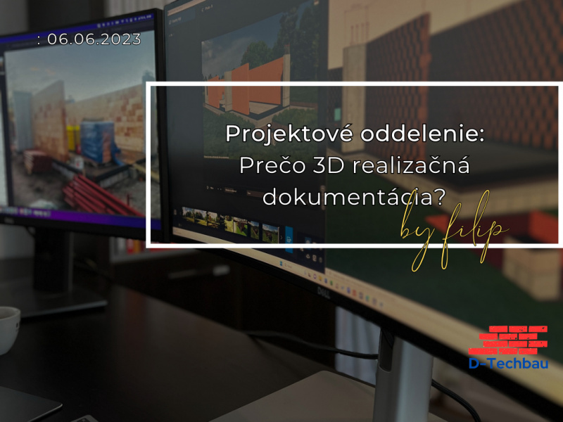 Projektové oddelenie: Prečo 3D realizačná dokumentácia? Projektové oddelenie: Prečo 3D realizačná dokumentácia?